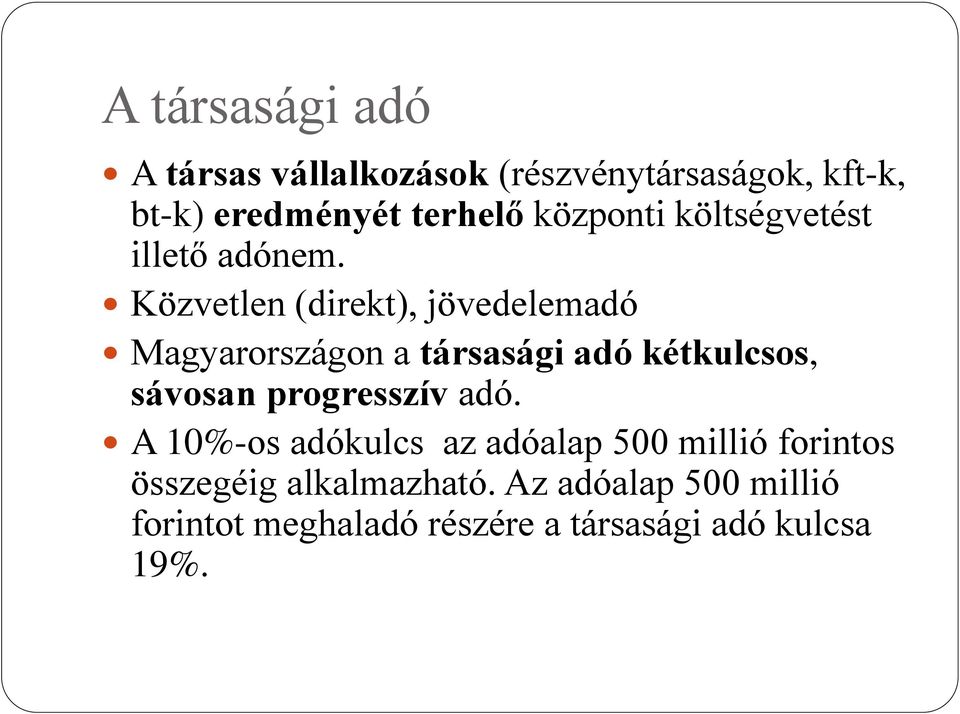Közvetlen (direkt), jövedelemadó Magyarországon a társasági adó kétkulcsos, sávosan
