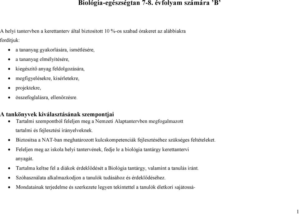 anyag feldolgozására, megfigyelésekre, kísérletekre, projektekre, összefoglalásra, ellenőrzésre.