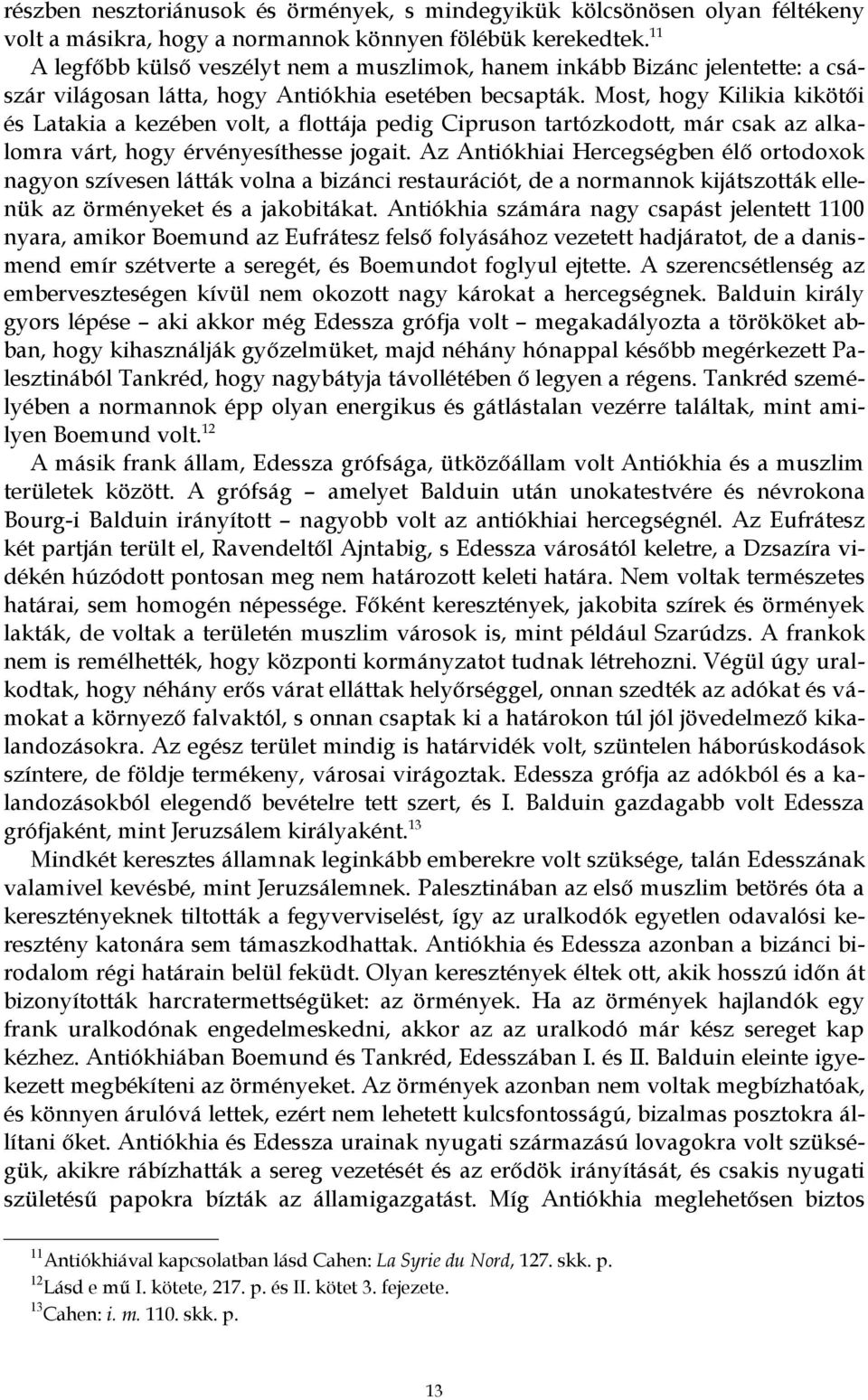 Most, hogy Kilikia kikötői és Latakia a kezében volt, a flottája pedig Cipruson tartózkodott, már csak az alkalomra várt, hogy érvényesíthesse jogait.