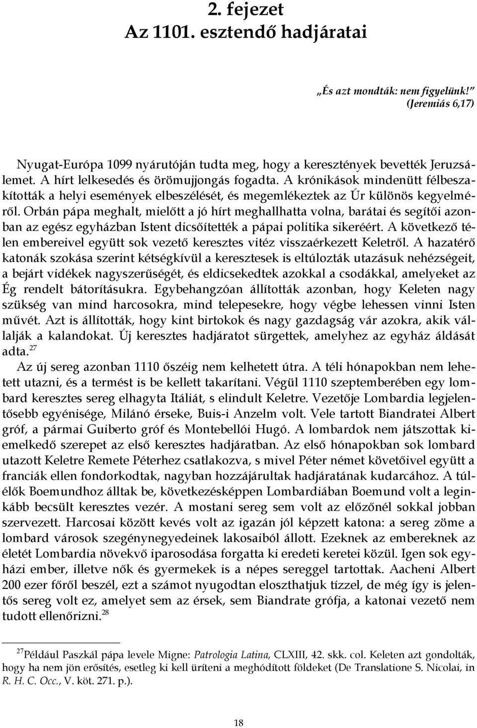 Orbán pápa meghalt, mielőtt a jó hírt meghallhatta volna, barátai és segítői azonban az egész egyházban Istent dicsőítették a pápai politika sikeréért.