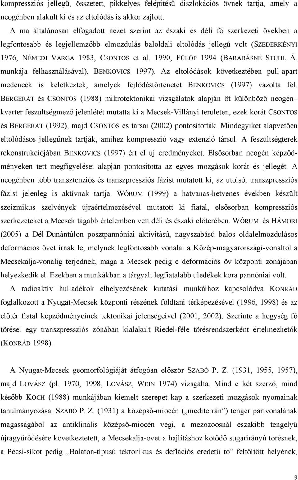 CSONTOS et al. 1990, FÜLÖP 1994 (BARABÁSNÉ STUHL Á. munkája felhasználásával), BENKOVICS 1997).