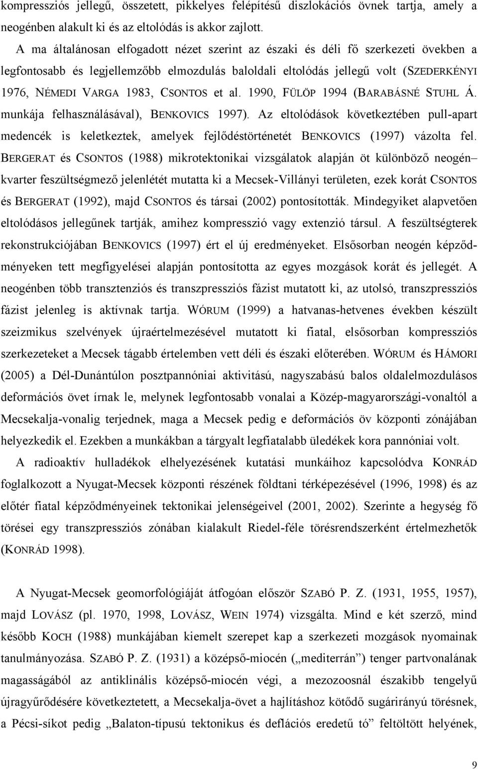 CSONTOS et al. 1990, FÜLÖP 1994 (BARABÁSNÉ STUHL Á. munkája felhasználásával), BENKOVICS 1997).