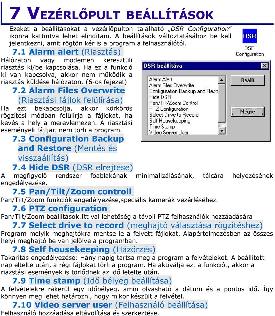 Ha ez a funkció ki van kapcsolva, akkor nem működik a riasztás küldése hálózaton. (6-os fejezet) 7.