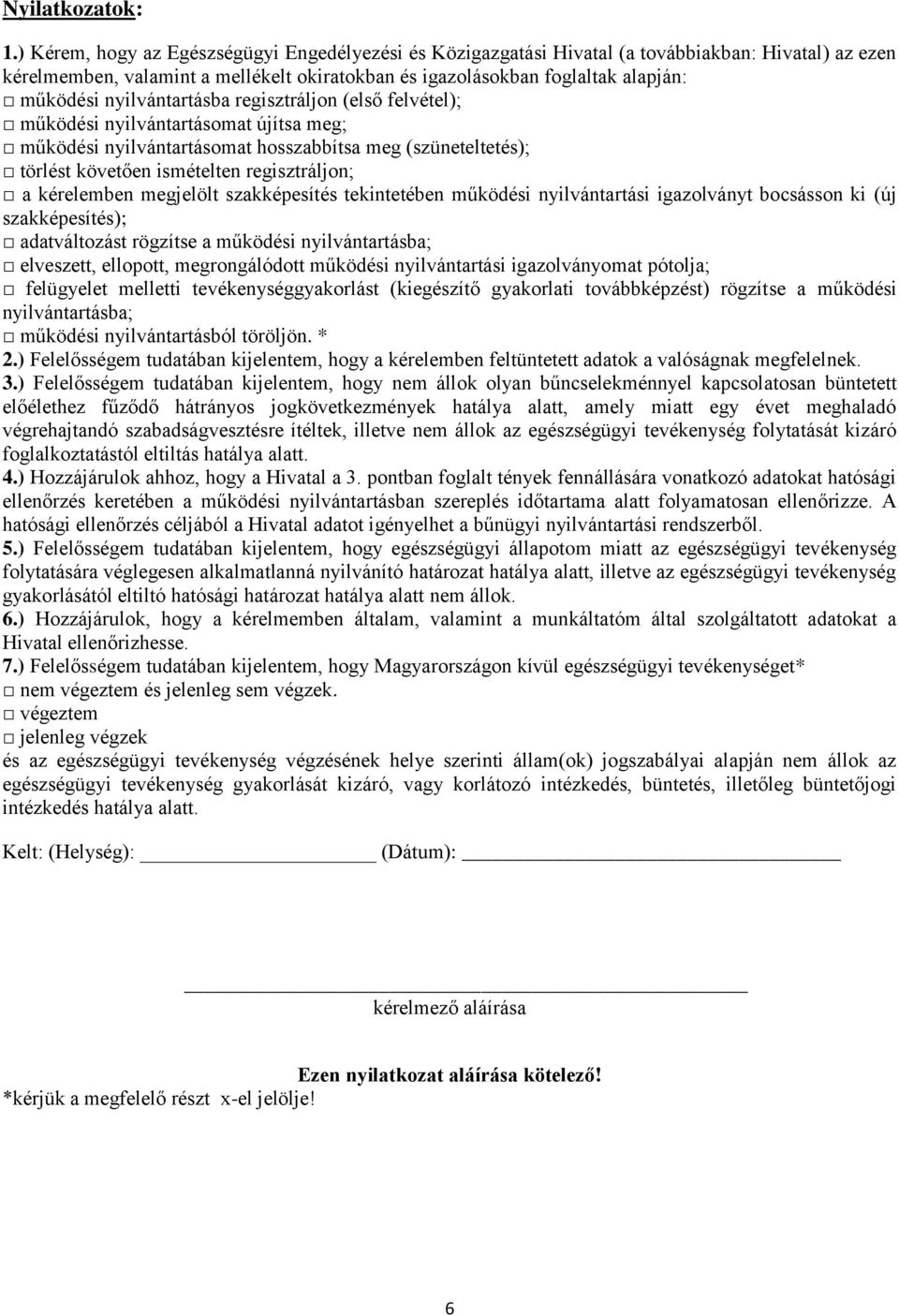 nyilvántartásba regisztráljon (első felvétel); működési nyilvántartásomat újítsa meg; működési nyilvántartásomat hosszabbítsa meg (szüneteltetés); törlést követően ismételten regisztráljon; a