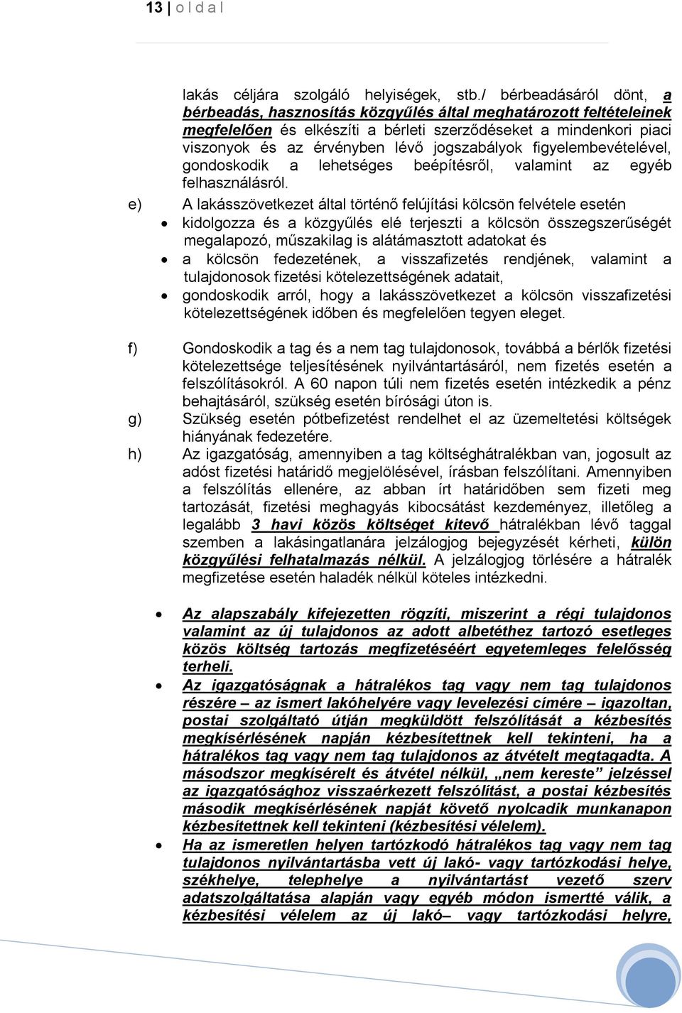 jogszabályok figyelembevételével, gondoskodik a lehetséges beépítésről, valamint az egyéb felhasználásról.