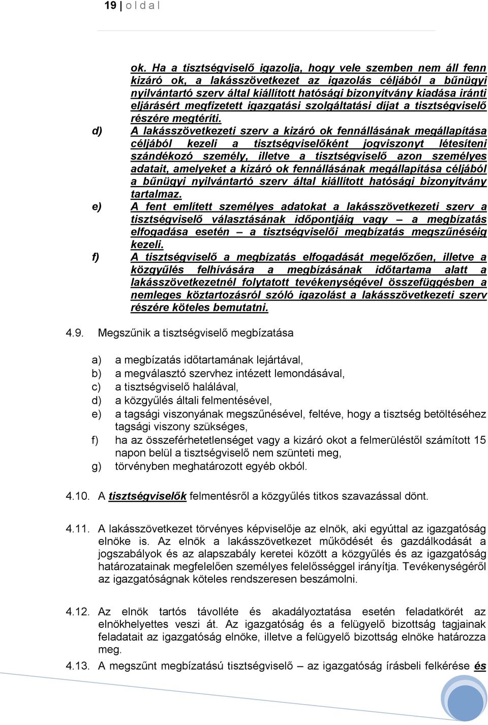 eljárásért megfizetett igazgatási szolgáltatási díjat a tisztségviselő részére megtéríti.