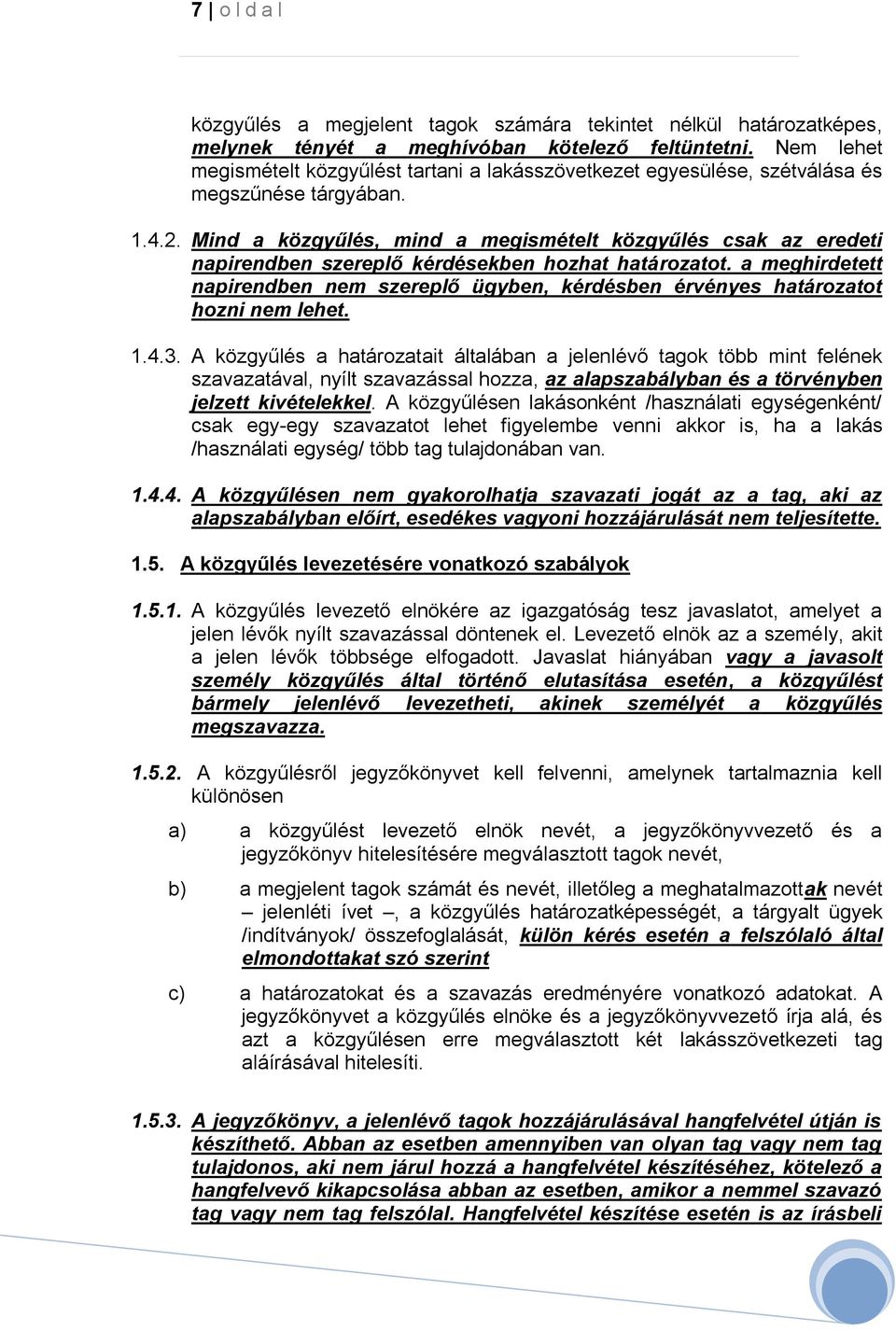 Mind a közgyűlés, mind a megismételt közgyűlés csak az eredeti napirendben szereplő kérdésekben hozhat határozatot.