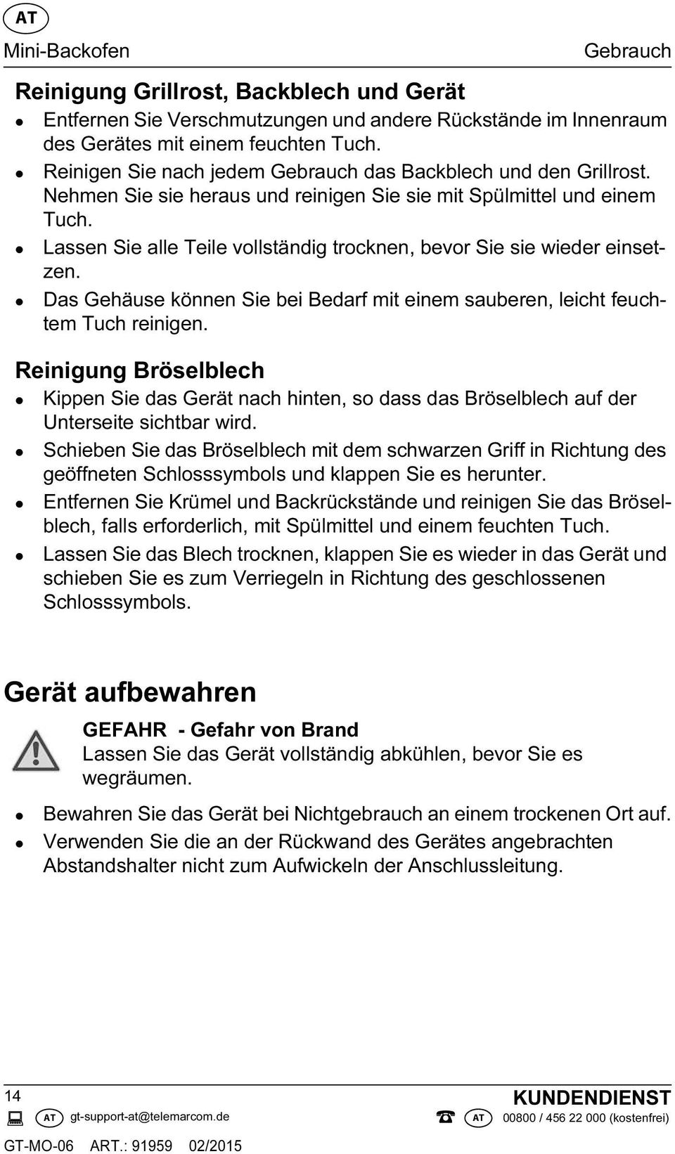 Lassen Sie alle Teile vollständig trocknen, bevor Sie sie wieder einsetzen. Das Gehäuse können Sie bei Bedarf mit einem sauberen, leicht feuchtem Tuch reinigen.