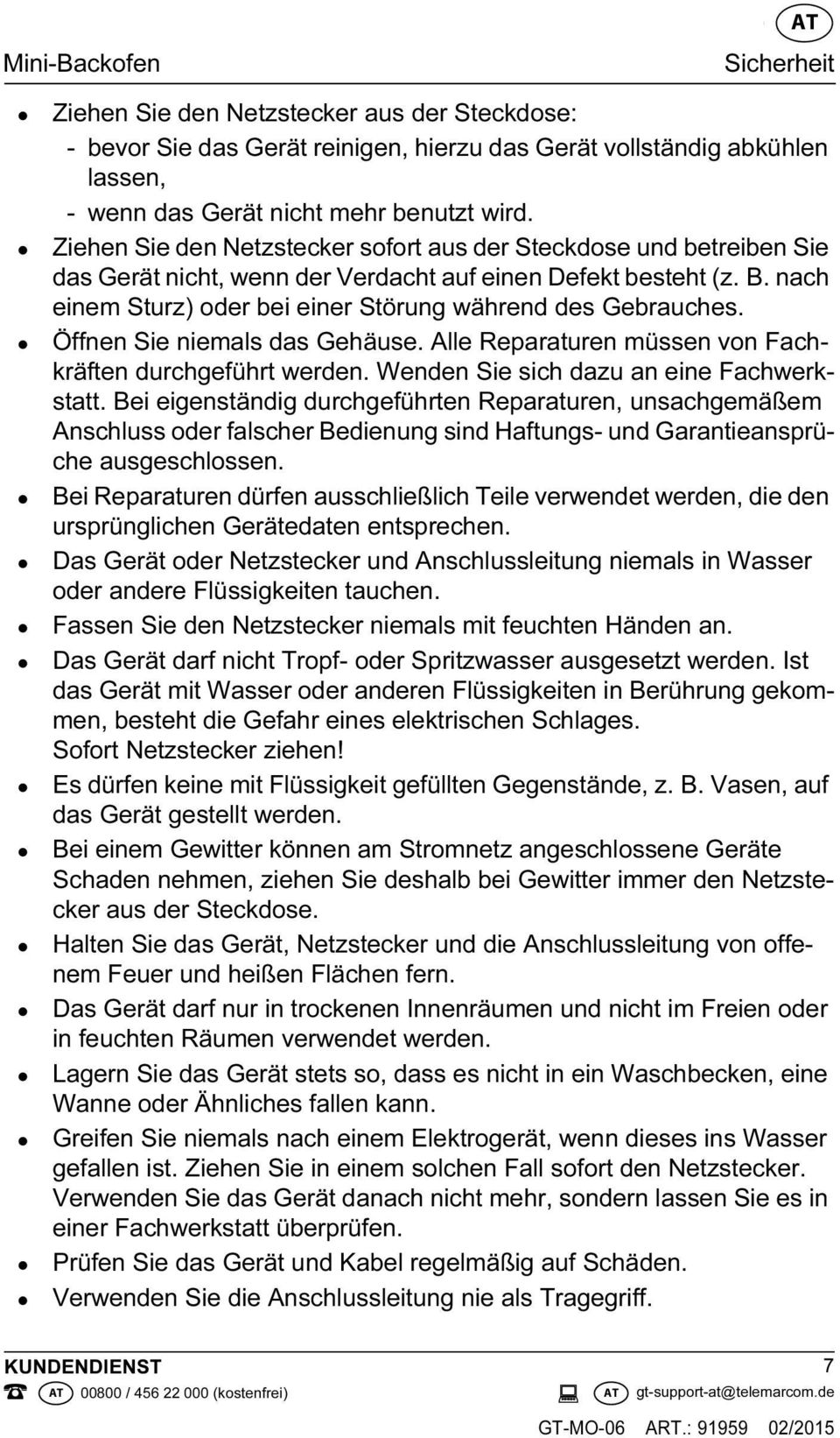 nach einem Sturz) oder bei einer Störung während des Gebrauches. Öffnen Sie niemals das Gehäuse. Alle Reparaturen müssen von Fachkräften durchgeführt werden.