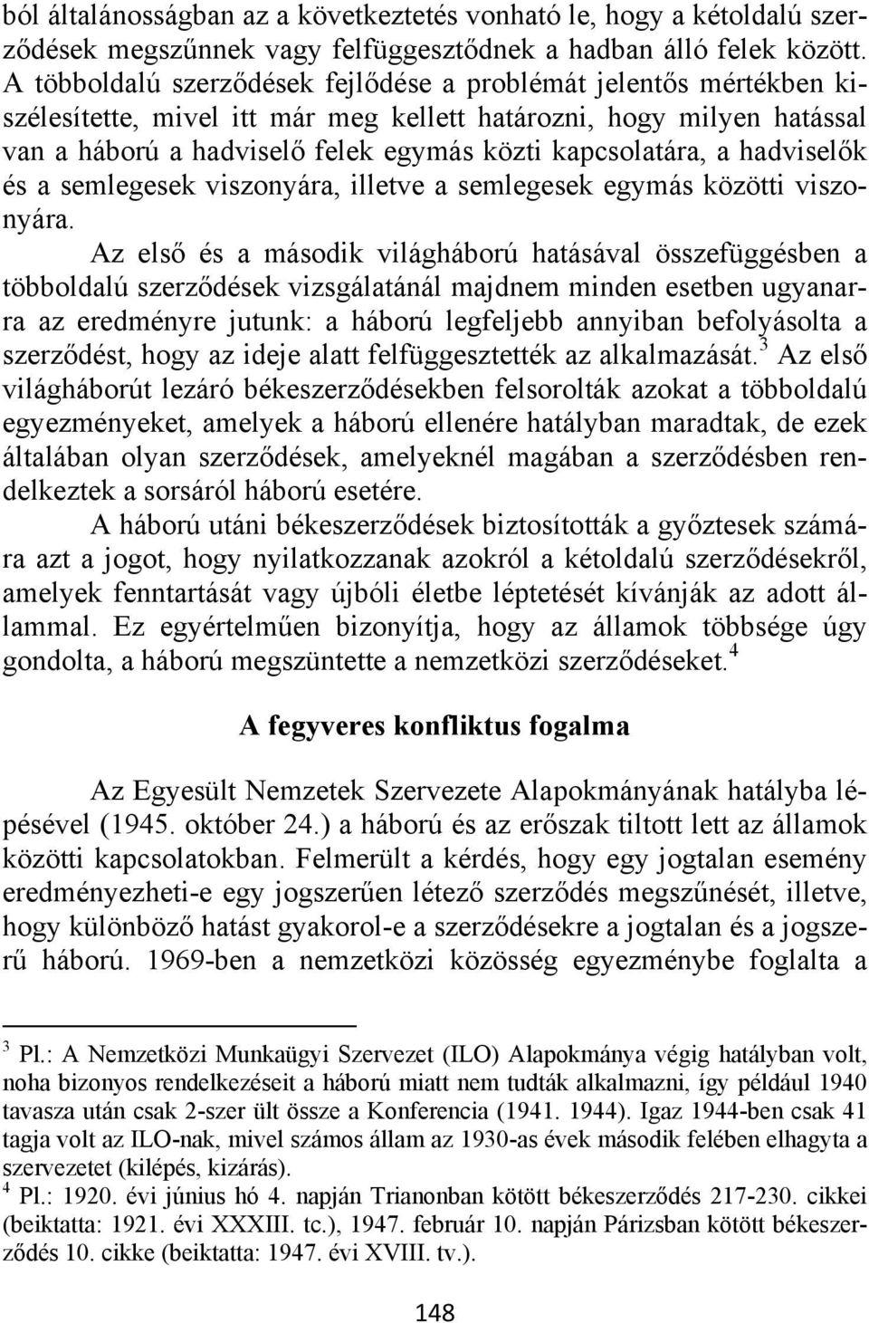 hadviselők és a semlegesek viszonyára, illetve a semlegesek egymás közötti viszonyára.