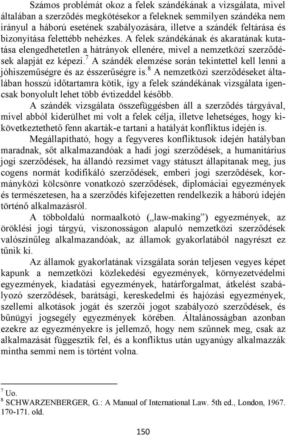 7 A szándék elemzése során tekintettel kell lenni a jóhiszeműségre és az ésszerűségre is.