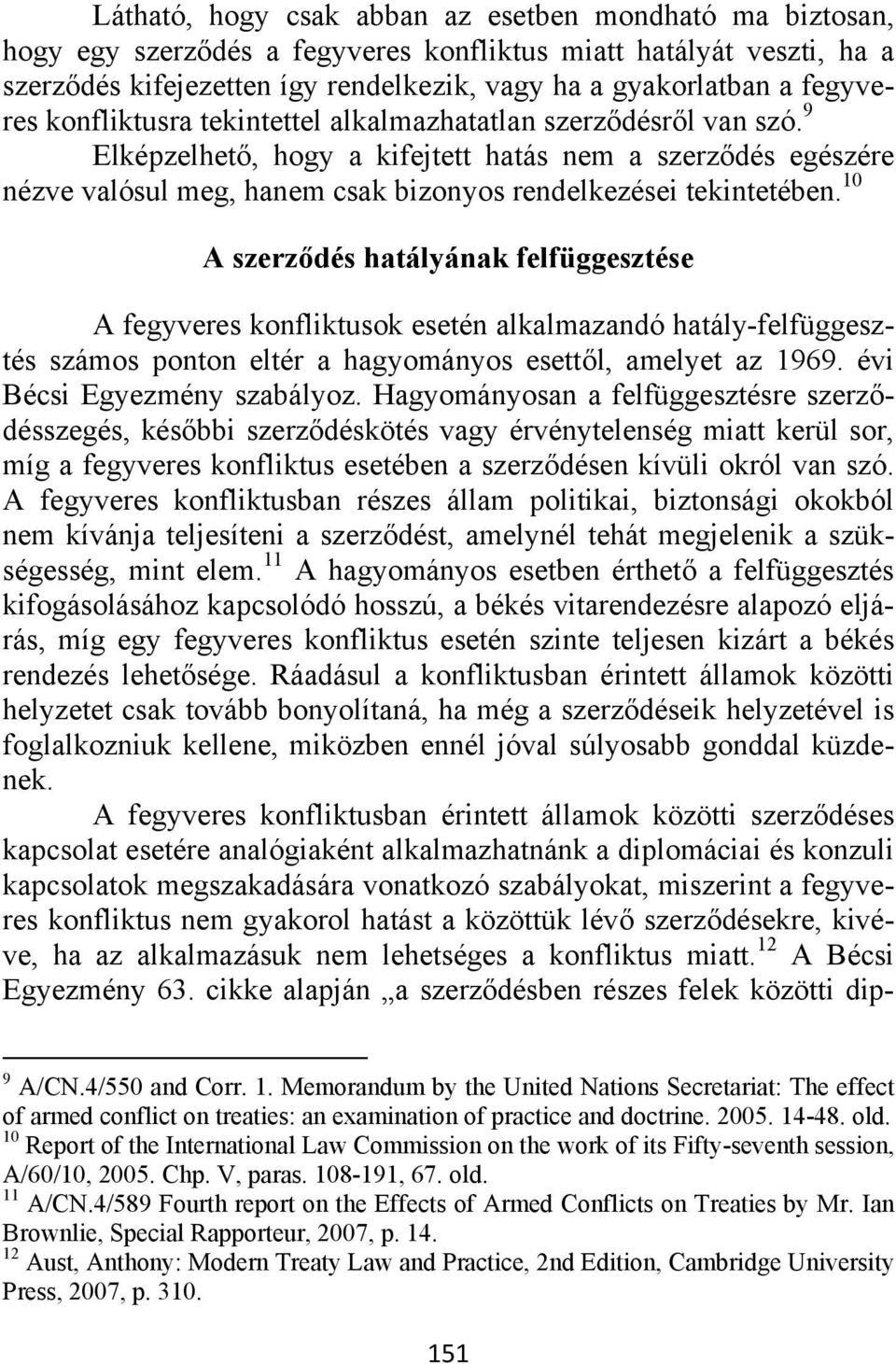 9 Elképzelhető, hogy a kifejtett hatás nem a szerződés egészére nézve valósul meg, hanem csak bizonyos rendelkezései tekintetében.