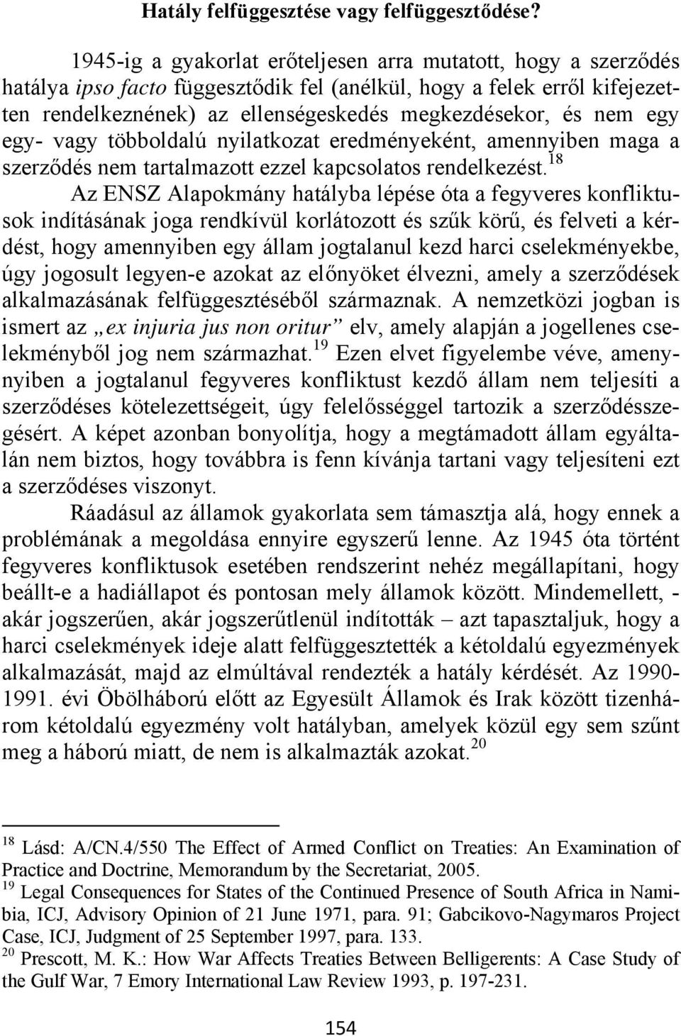 egy egy- vagy többoldalú nyilatkozat eredményeként, amennyiben maga a szerződés nem tartalmazott ezzel kapcsolatos rendelkezést.