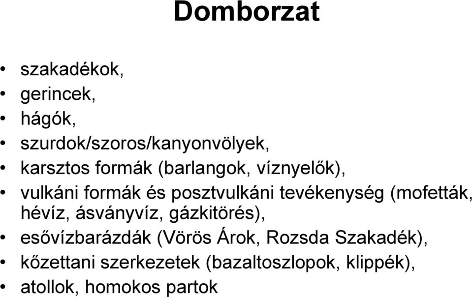 (mofetták, hévíz, ásványvíz, gázkitörés), esıvízbarázdák (Vörös Árok, Rozsda
