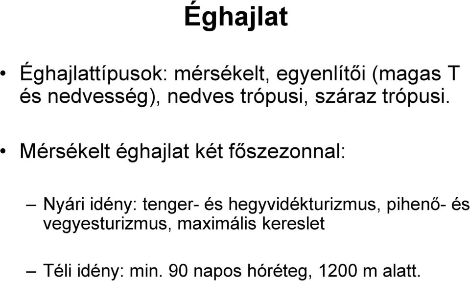Mérsékelt éghajlat két fıszezonnal: Nyári idény: tenger- és