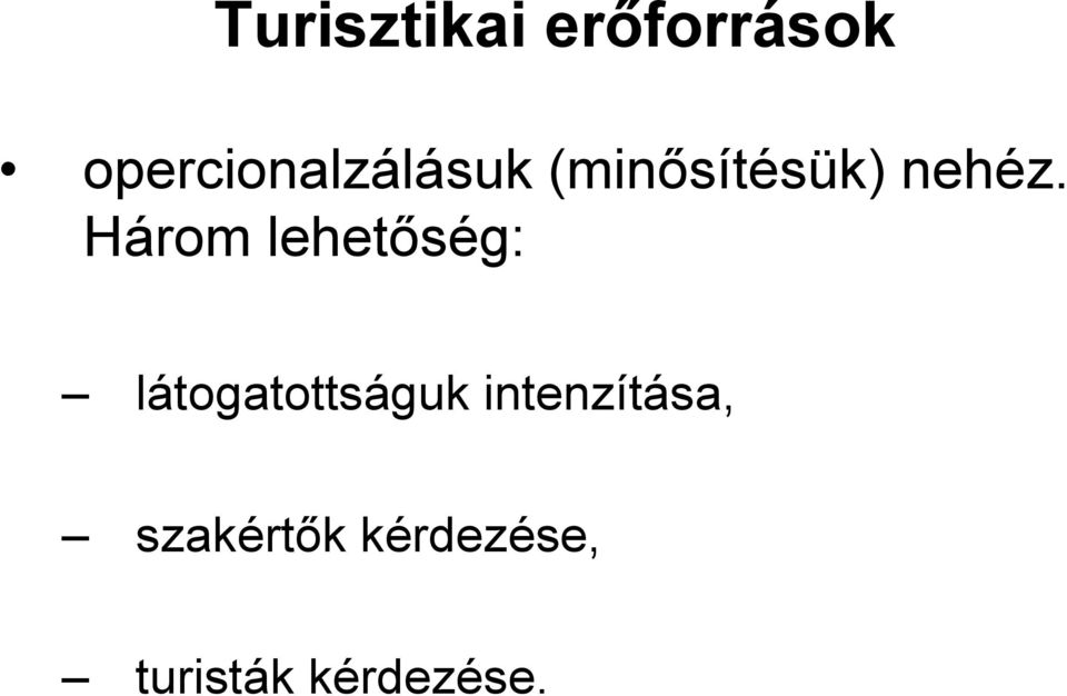 Három lehetıség: látogatottságuk