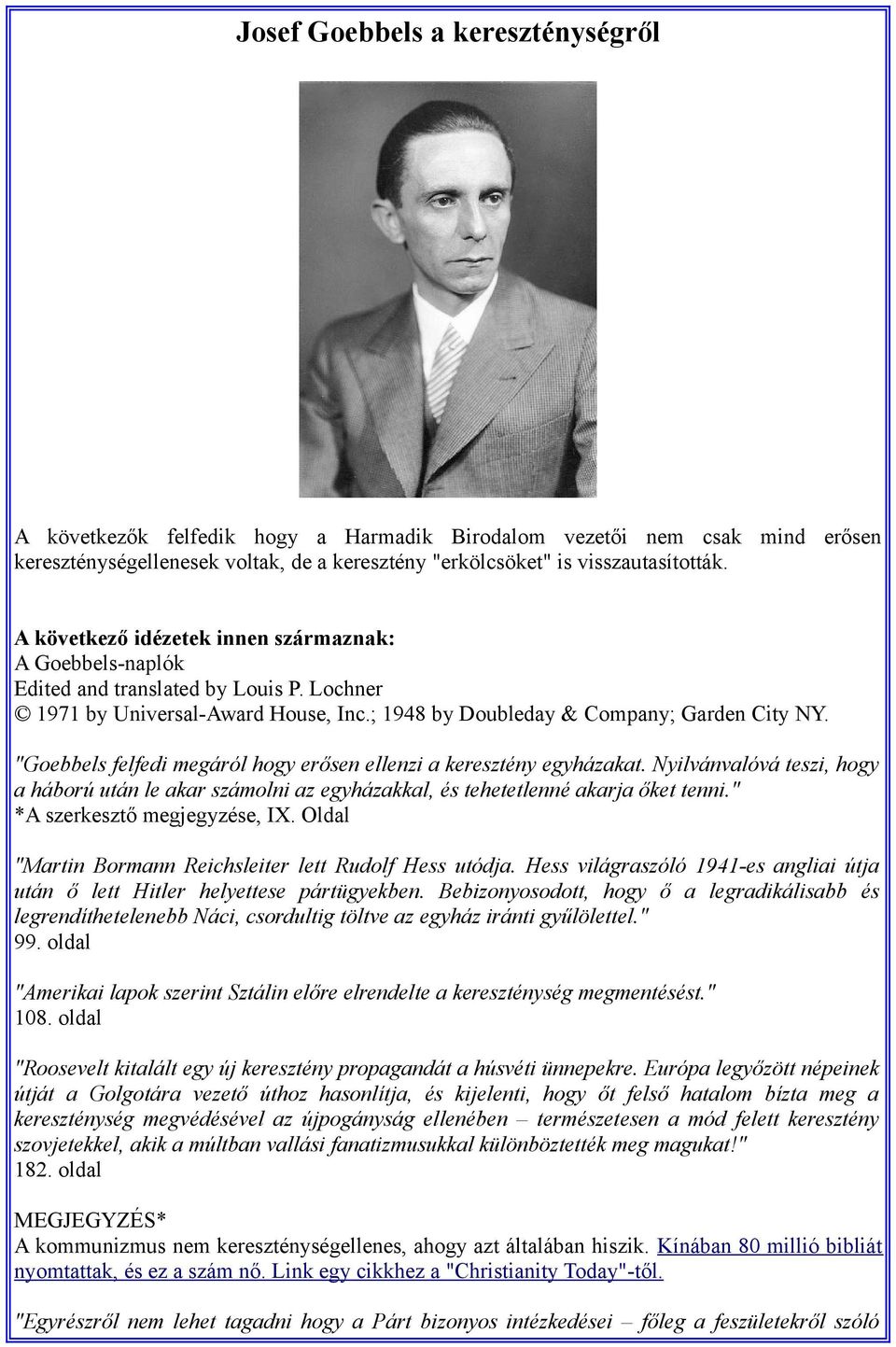"Goebbels felfedi megáról hogy erősen ellenzi a keresztény egyházakat. Nyilvánvalóvá teszi, hogy a háború után le akar számolni az egyházakkal, és tehetetlenné akarja őket tenni.