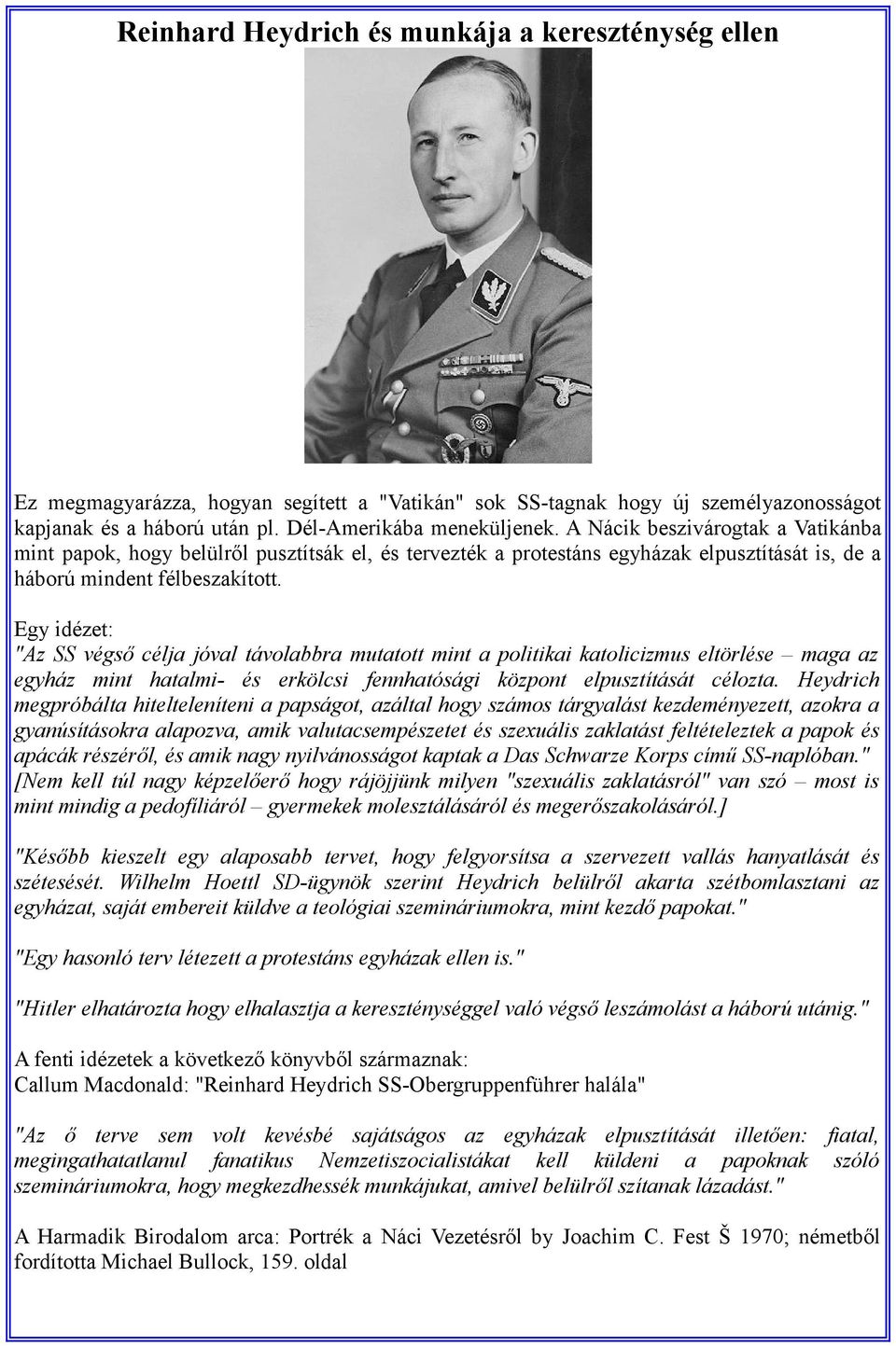 Egy idézet: "Az SS végső célja jóval távolabbra mutatott mint a politikai katolicizmus eltörlése maga az egyház mint hatalmi- és erkölcsi fennhatósági központ elpusztítását célozta.
