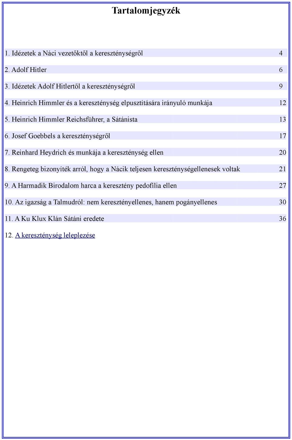 Josef Goebbels a kereszténységről 17 7. Reinhard Heydrich és munkája a kereszténység ellen 20 8.