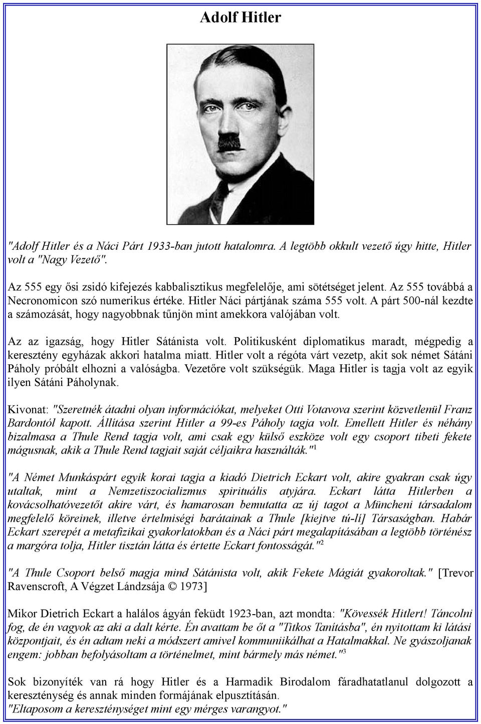 A párt 500-nál kezdte a számozását, hogy nagyobbnak tűnjön mint amekkora valójában volt. Az az igazság, hogy Hitler Sátánista volt.
