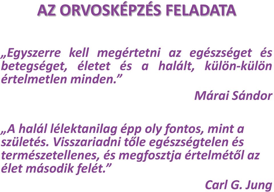 Márai Sándor A halál lélektanilag épp oly fontos, mint a születés.