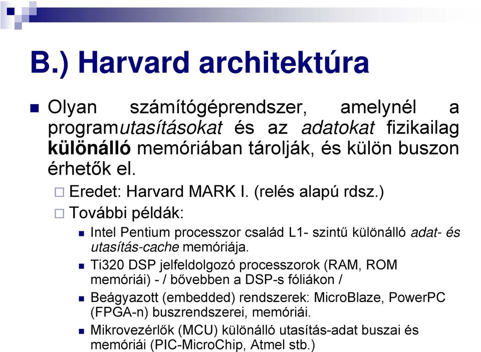 ) További példák: Intel Pentium processzor család L1- szintű különálló adat- és utasítás-cache memóriája.