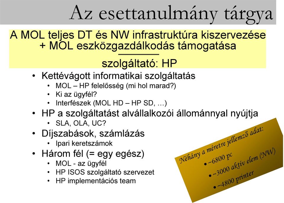 Interfészek (MOL HD HP SD, ) HP a szolgáltatást alvállalkozói állománnyal nyújtja SLA, OLA, UC?