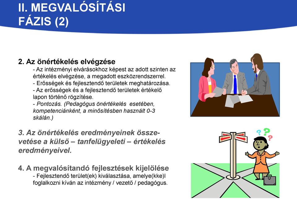 - Erősségek és fejlesztendő területek meghatározása. - Az erősségek és a fejlesztendő területek értékelő lapon történő rögzítése. - Pontozás.