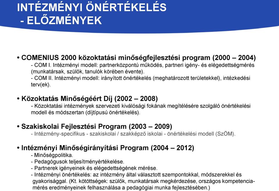 Intézményi modell: irányított önértékelés (meghatározott területekkel), intézkedési terv(ek).