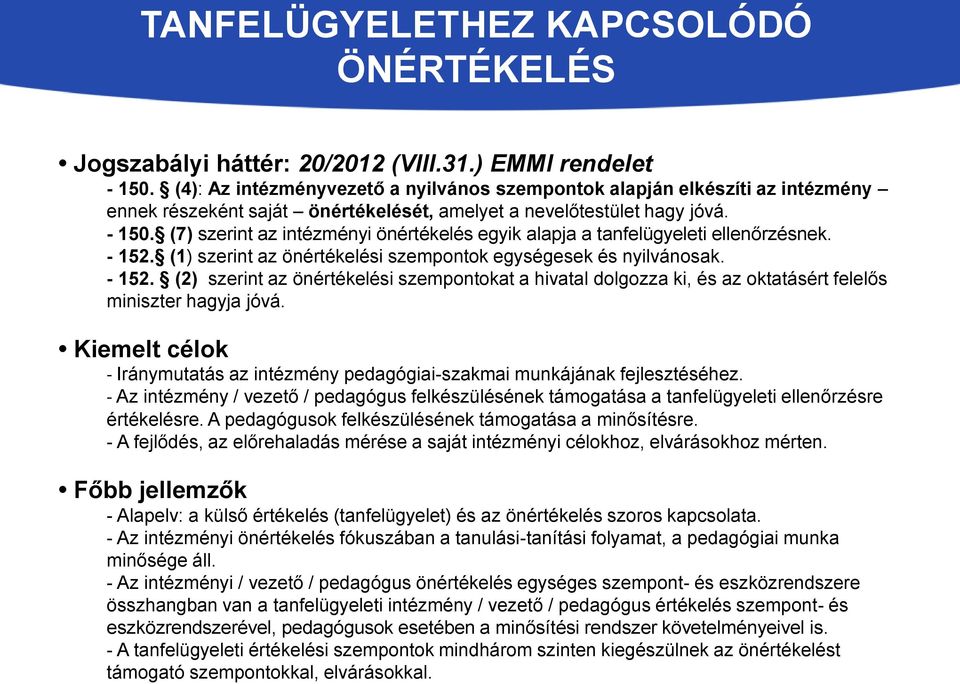 (7) szerint az intézményi önértékelés egyik alapja a tanfelügyeleti ellenőrzésnek. - 152.