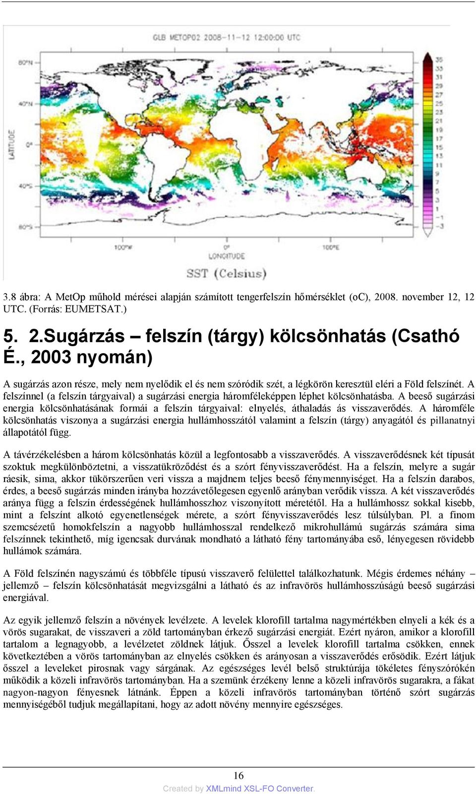 A felszínnel (a felszín tárgyaival) a sugárzási energia háromféleképpen léphet kölcsönhatásba.