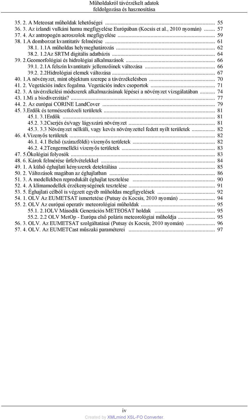 Geomorfológiai és hidrológiai alkalmazások... 66 39.1. 2.1A felszín kvantitatív jellemzőinek változása... 66 39.2. 2.2Hidrológiai elemek változása... 67 40. 1.