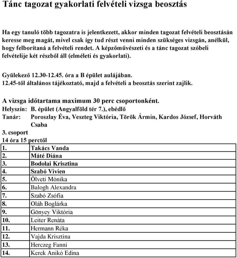 A vizsga időtartama maximum 30 perc csoportonként. Helyszín: B. épület (Angyalföld tér 7.