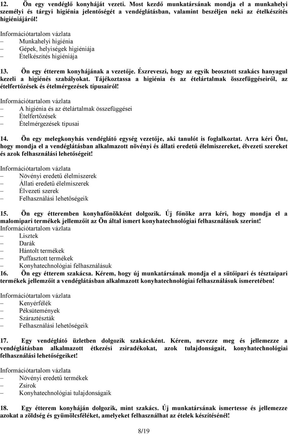 Tájékoztassa a higiénia és az ételártalmak összefüggéseiről, az ételfertőzések és ételmérgezések típusairól! A higiénia és az ételártalmak összefüggései Ételfertőzések Ételmérgezések típusai 14.