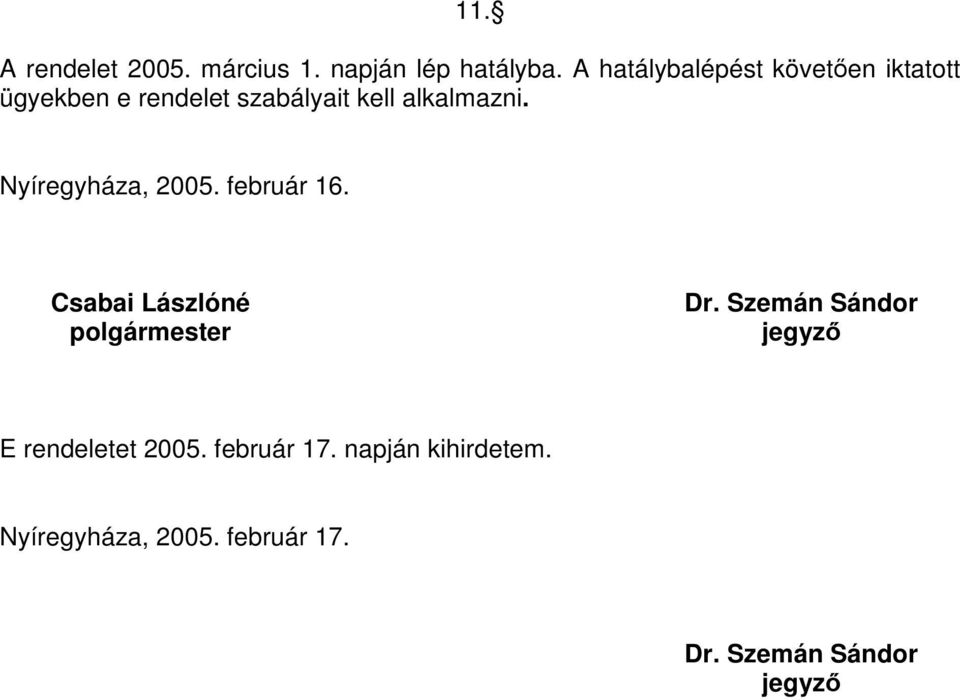 Nyíregyháza, 2005. február 16. Csabai Lászlóné polgármester Dr.