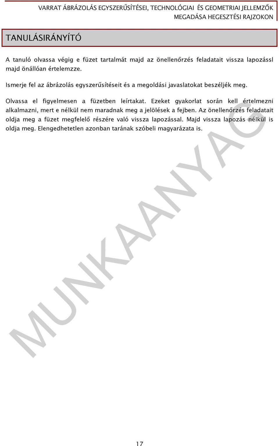 Ezeket gyakorlat során kell értelmezni alkalmazni, mert e nélkül nem maradnak meg a jelölések a fejben.