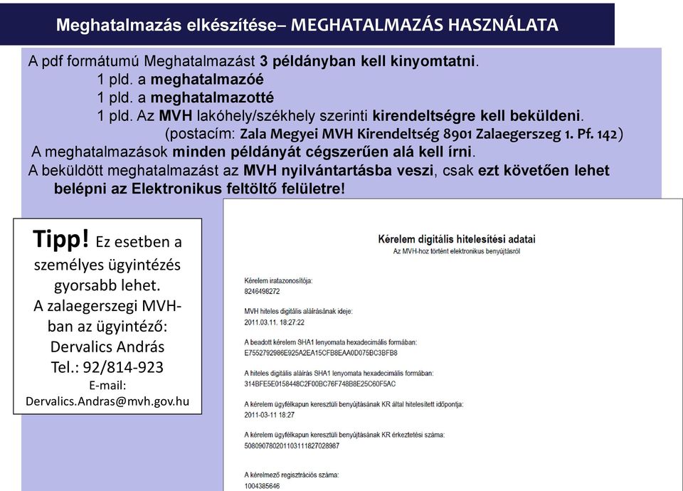 142) A meghatalmazások minden példányát cégszerűen alá kell írni.