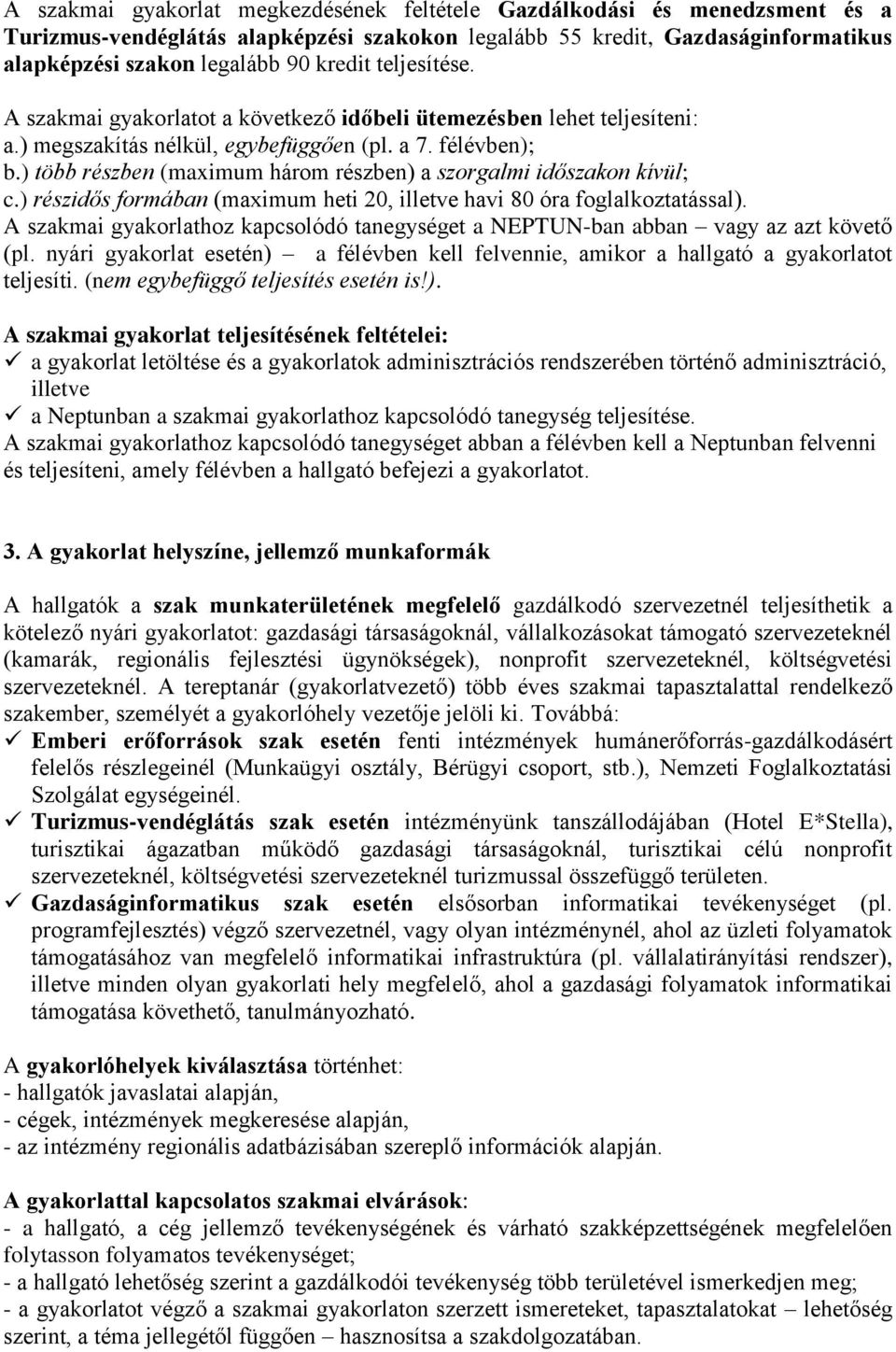 ) több részben (maximum három részben) a szorgalmi időszakon kívül; c.) részidős formában (maximum heti 20, illetve havi 80 óra foglalkoztatással).