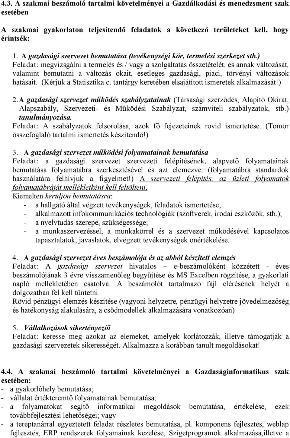 ) Feladat: megvizsgálni a termelés és / vagy a szolgáltatás összetételét, és annak változását, valamint bemutatni a változás okait, esetleges gazdasági, piaci, törvényi változások hatásait.