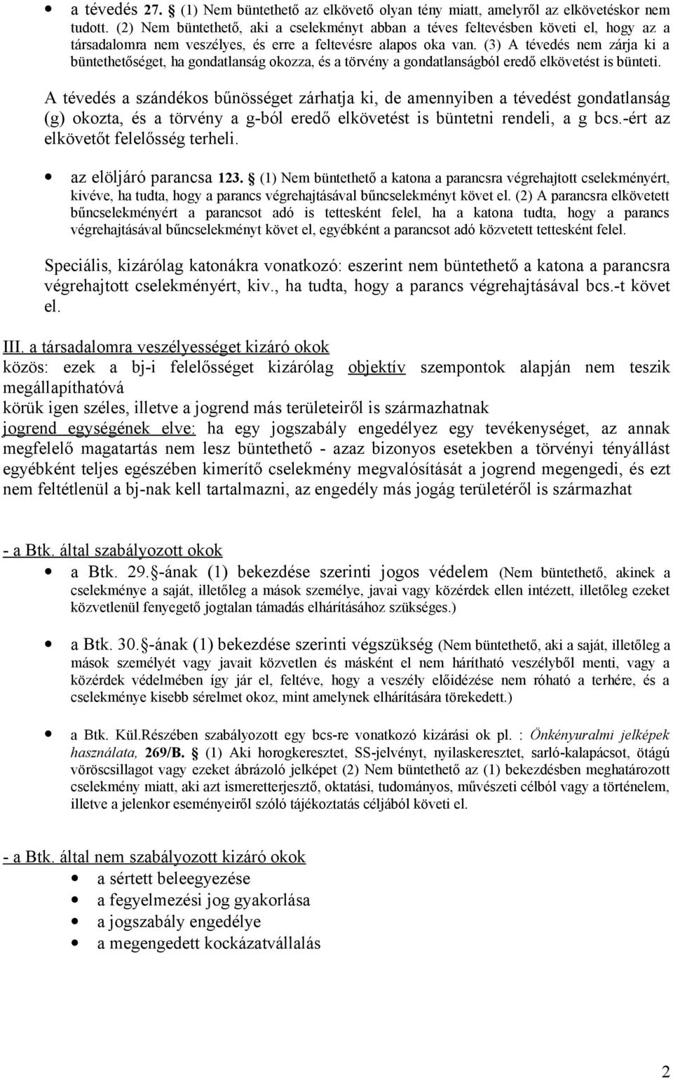 (3) A tévedés nem zárja ki a büntethetőséget, ha gondatlanság okozza, és a törvény a gondatlanságból eredő elkövetést is bünteti.