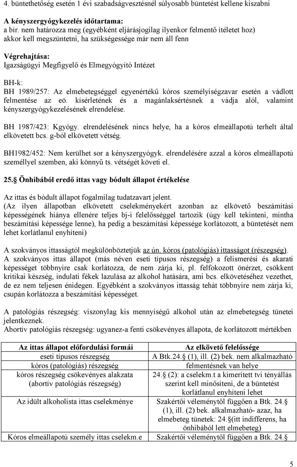 BH-k: BH 1989/257: Az elmebetegséggel egyenértékű kóros személyiségzavar esetén a vádlott felmentése az eö.