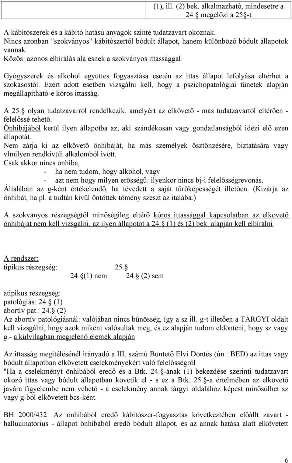 Gyógyszerek és alkohol együttes fogyasztása esetén az ittas állapot lefolyása eltérhet a szokásostól.