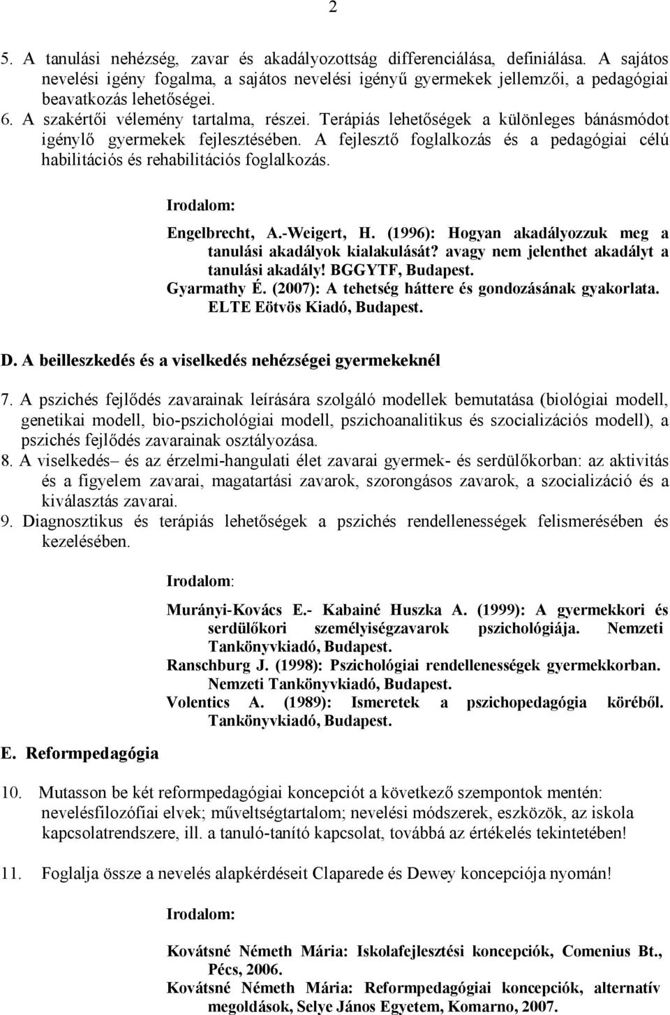 A fejlesztő foglalkozás és a pedagógiai célú habilitációs és rehabilitációs foglalkozás. Engelbrecht, A.-Weigert, H. (1996): Hogyan akadályozzuk meg a tanulási akadályok kialakulását?