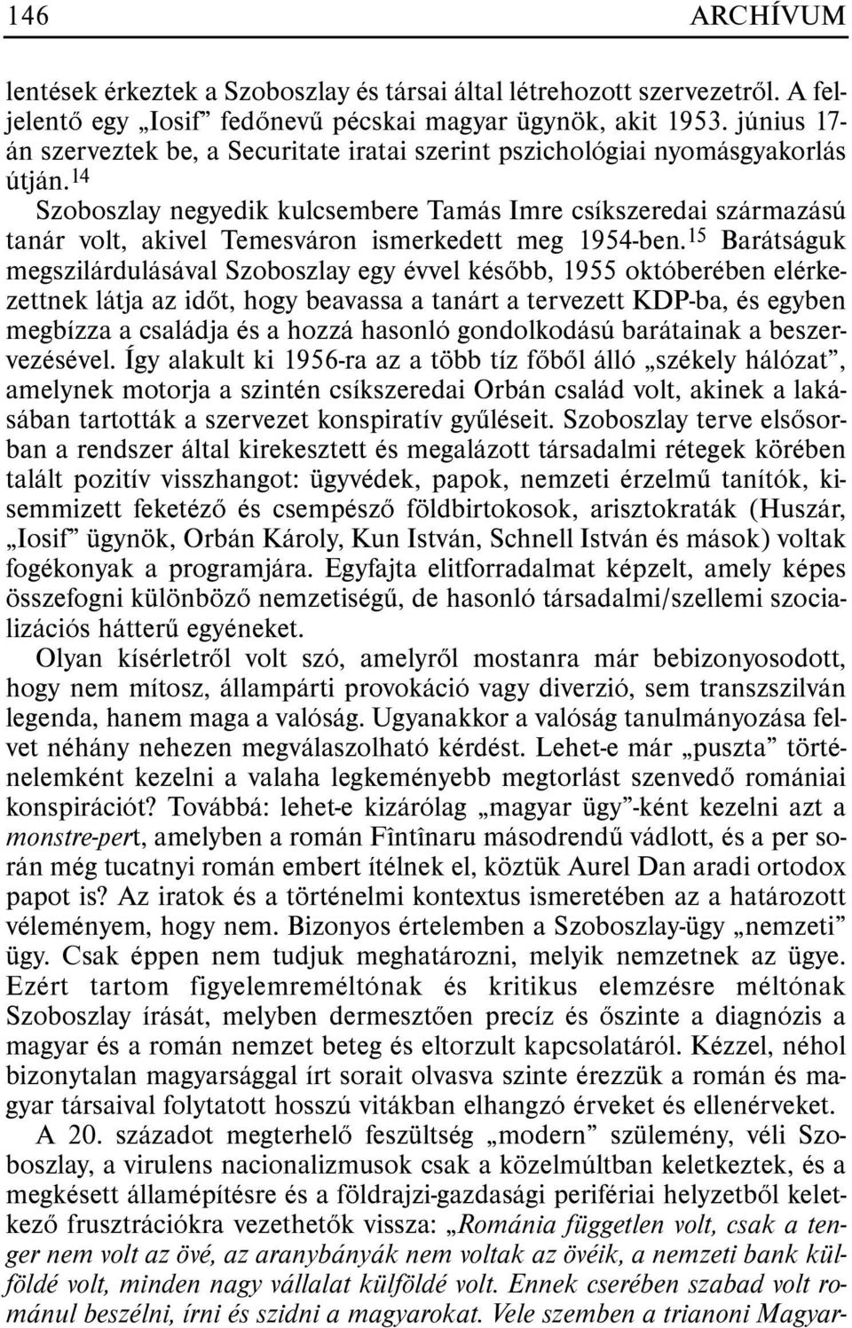 14 Szoboszlay negyedik kulcsembere Tamás Imre csíkszeredai származású tanár volt, akivel Temesváron ismerkedett meg 1954-ben.