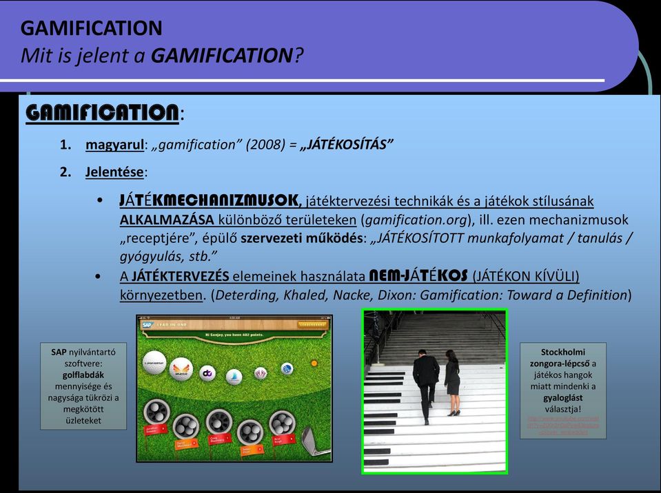 ezen mechanizmusok receptjére, épülő szervezeti működés: JÁTÉKOSÍTOTT munkafolyamat / tanulás / gyógyulás, stb.