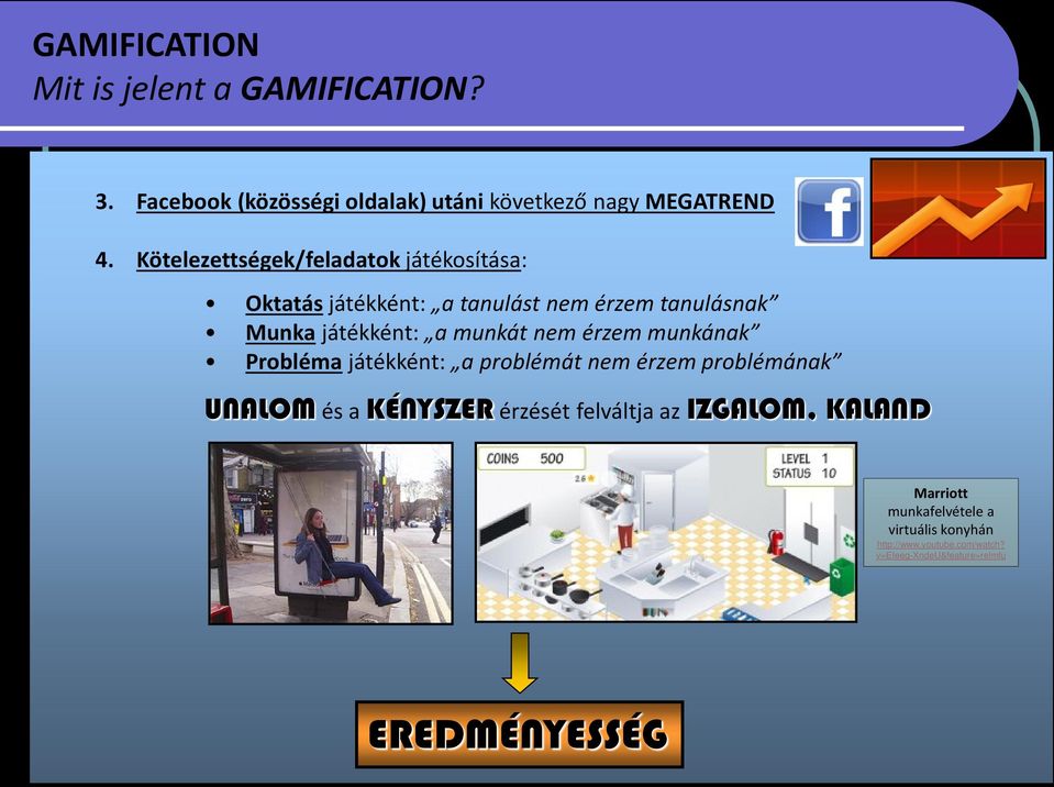 nem érzem munkának Probléma játékként: a problémát nem érzem problémának UNALOM és a KÉNYSZER érzését felváltja az