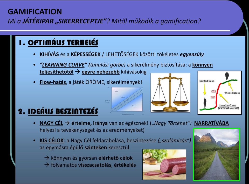 teljesíthetőtől egyre nehezebb kihívásokig Flow-hatás, a játék ÖRÖME, sikerélmények! 2. IDEÁLIS BESZINTEZÉS NAGY CÉL értelme, iránya van az egésznek!