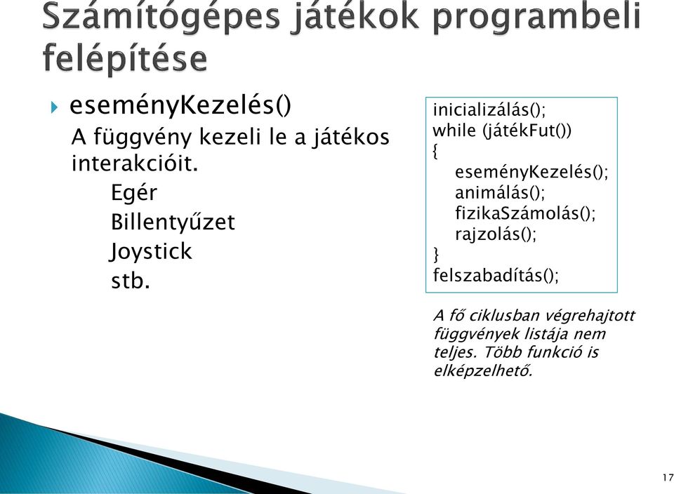 inicializálás(); while (játékfut()) { eseménykezelés(); animálás();