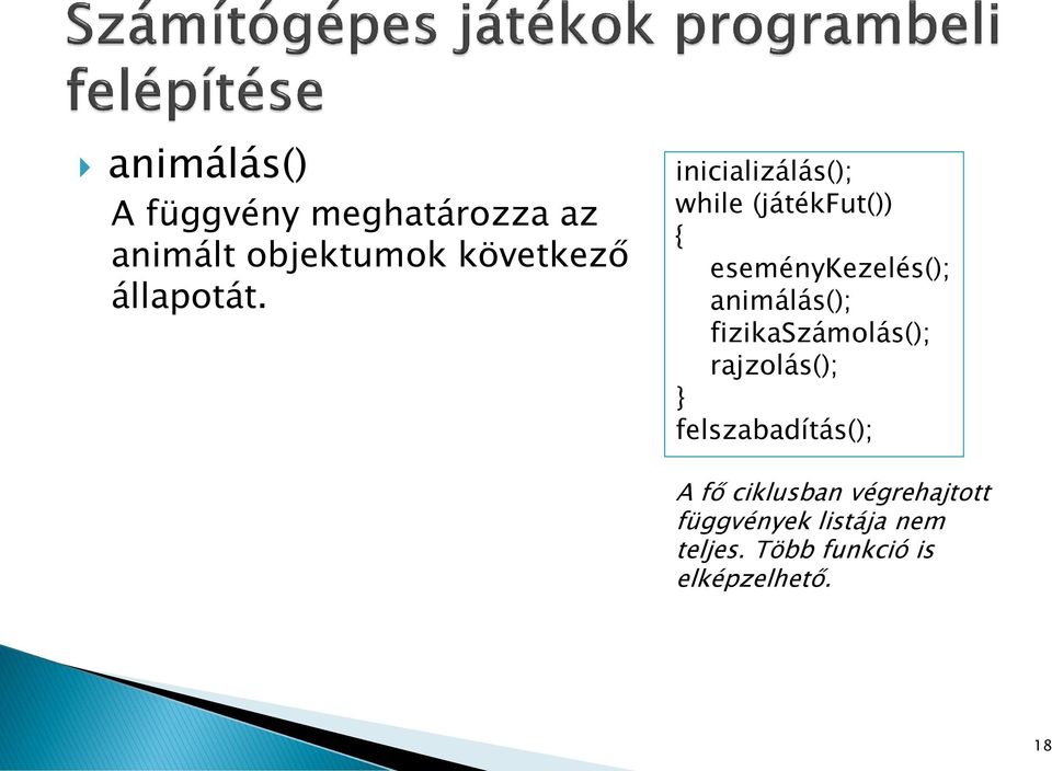 inicializálás(); while (játékfut()) { eseménykezelés(); animálás();