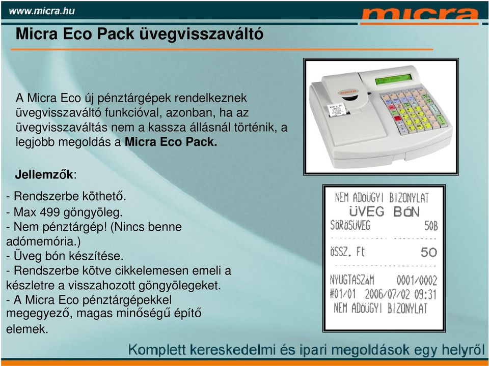 - Max 499 göngyöleg. - Nem pénztárgép! (Nincs benne adómemória.) - Üveg bón készítése.